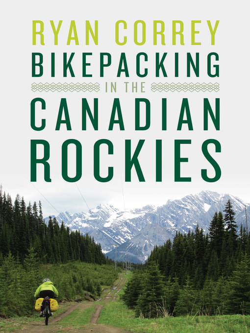 Title details for Bikepacking in the Canadian Rockies by Ryan Correy - Available